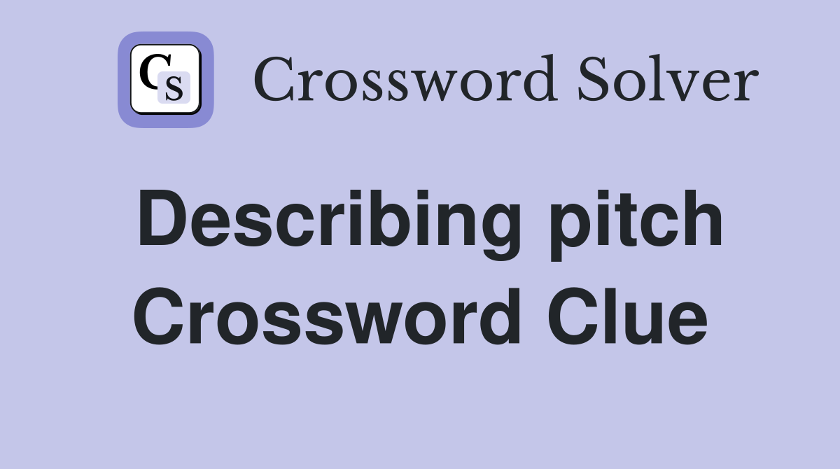 Describing pitch Crossword Clue