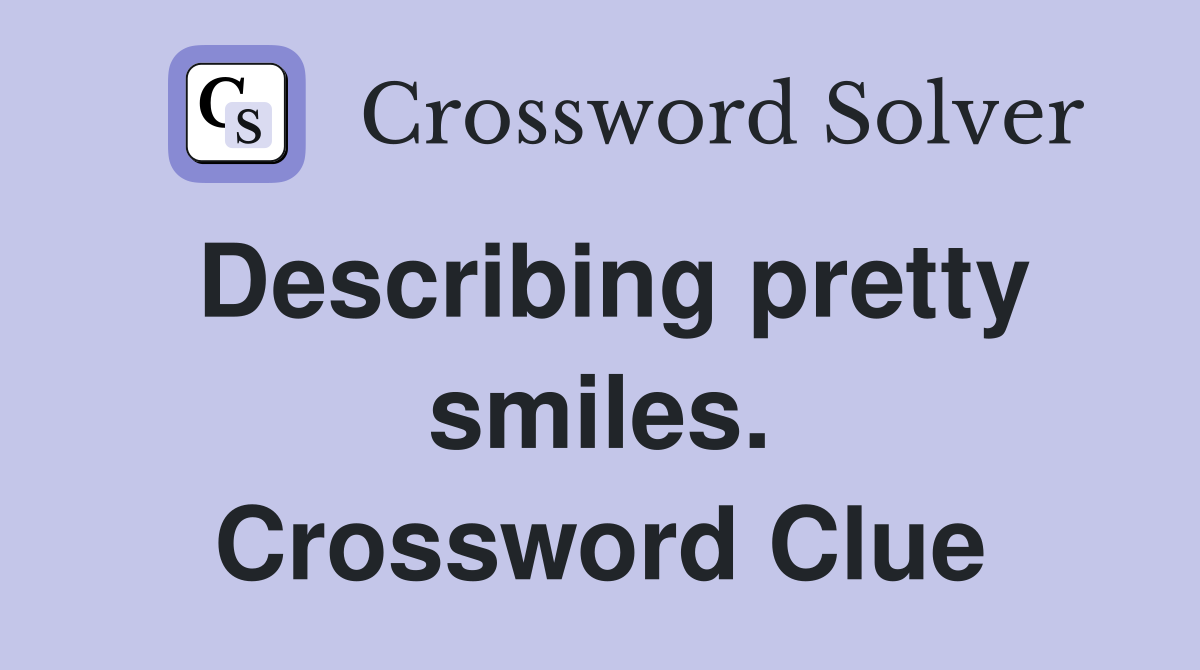 Describing pretty smiles. Crossword Clue
