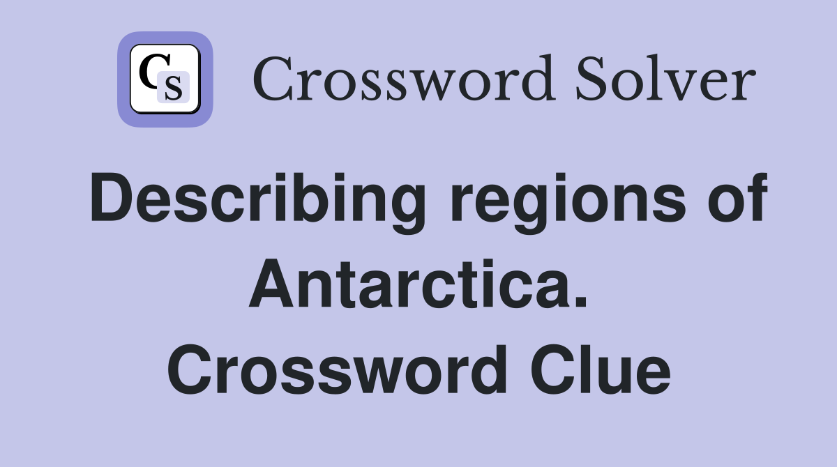 Describing regions of Antarctica. Crossword Clue