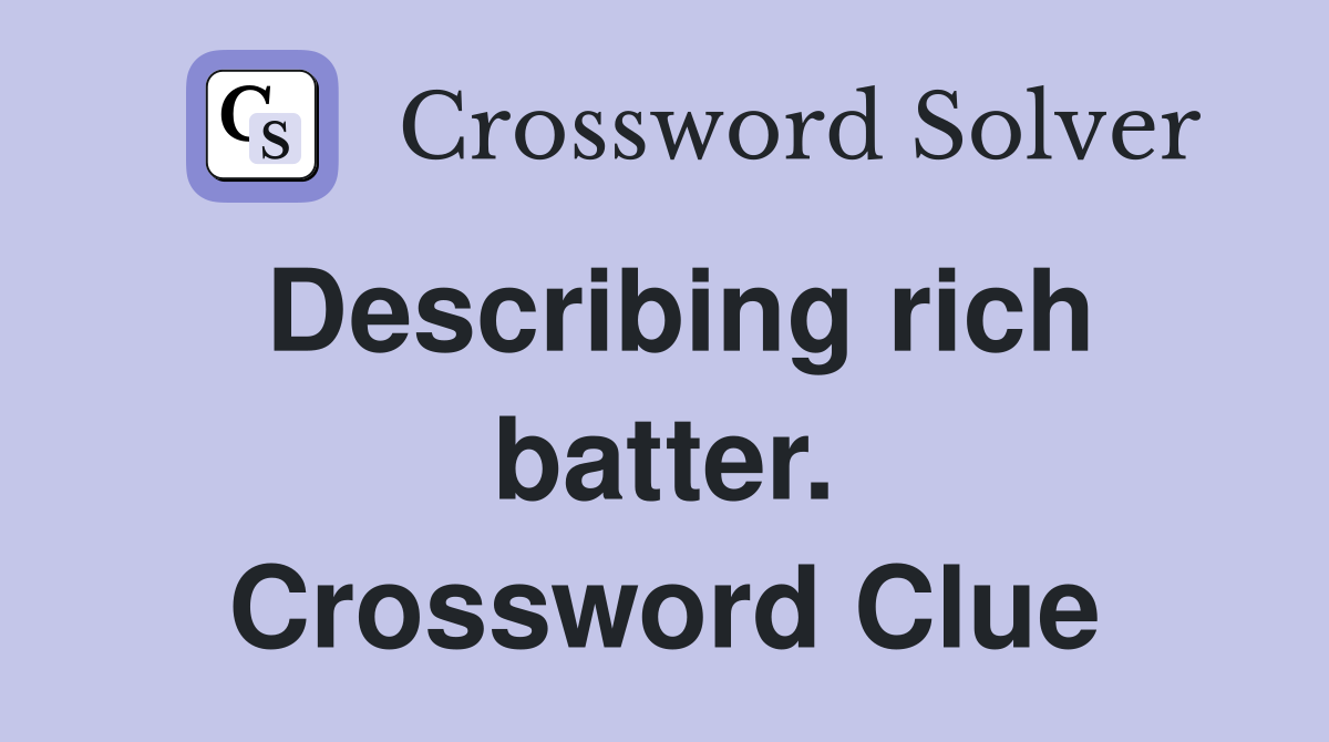 Describing rich batter. Crossword Clue