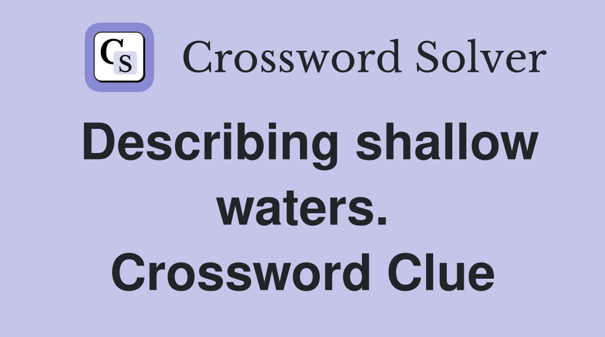 Describing shallow waters. Crossword Clue