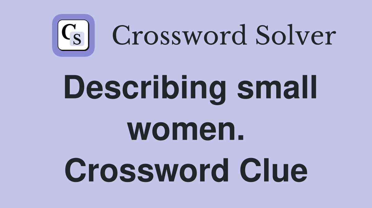 Describing small women. Crossword Clue
