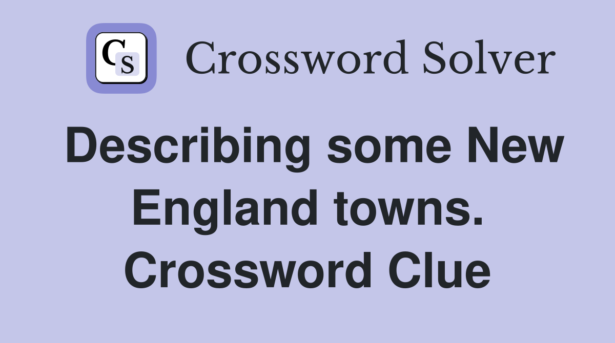Describing some New England towns. Crossword Clue