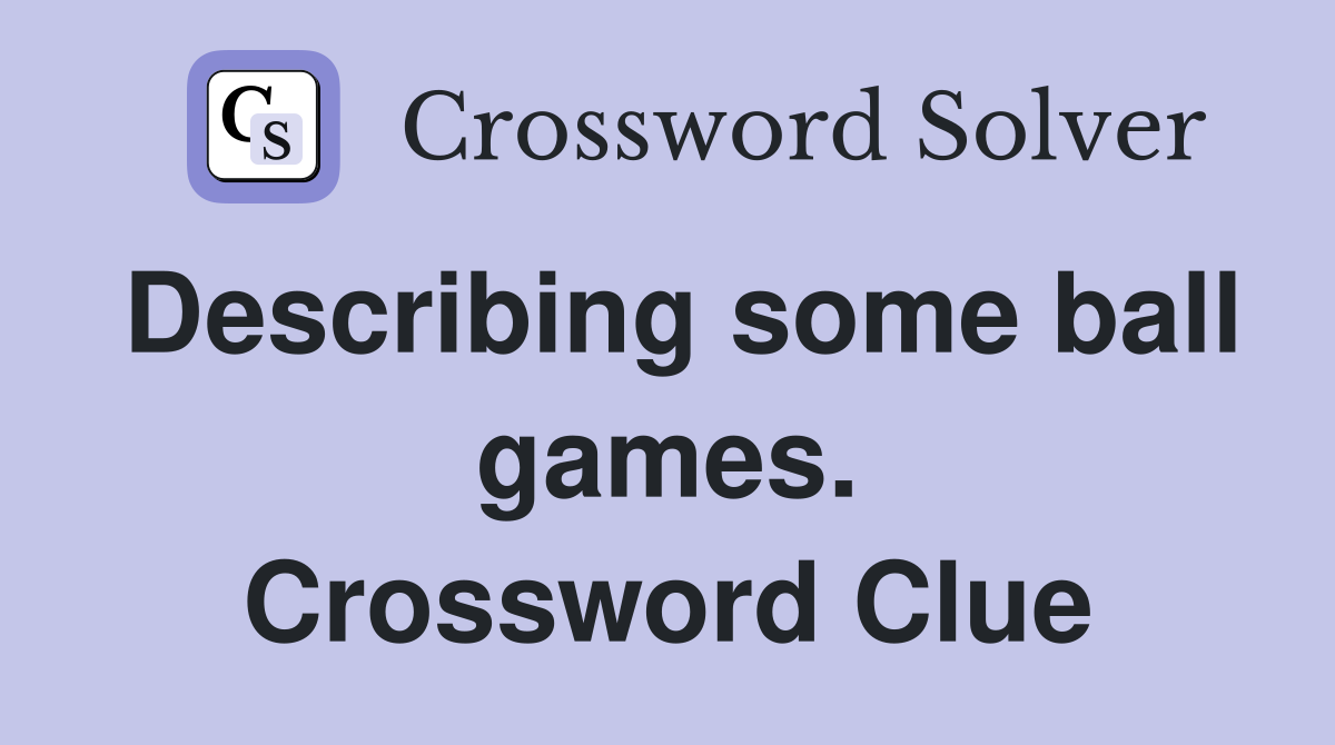 Describing some ball games. Crossword Clue