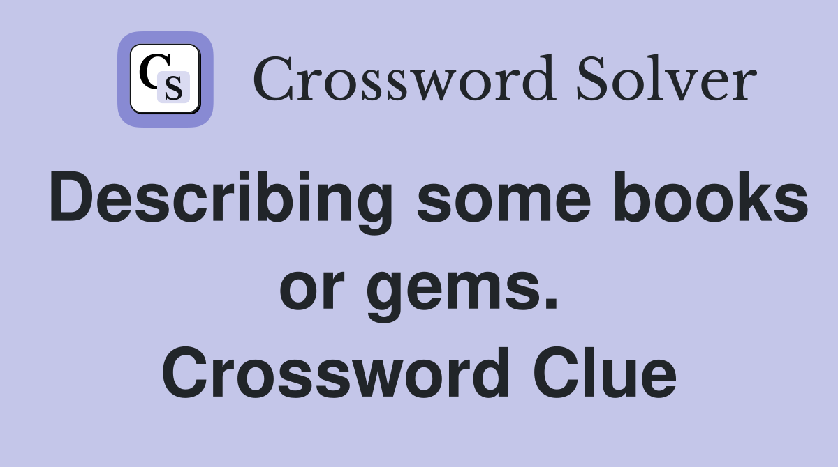 Describing some books or gems. Crossword Clue