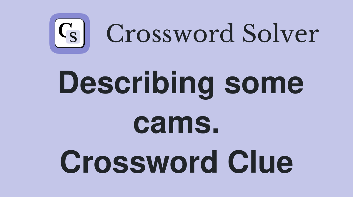 Describing some cams. Crossword Clue