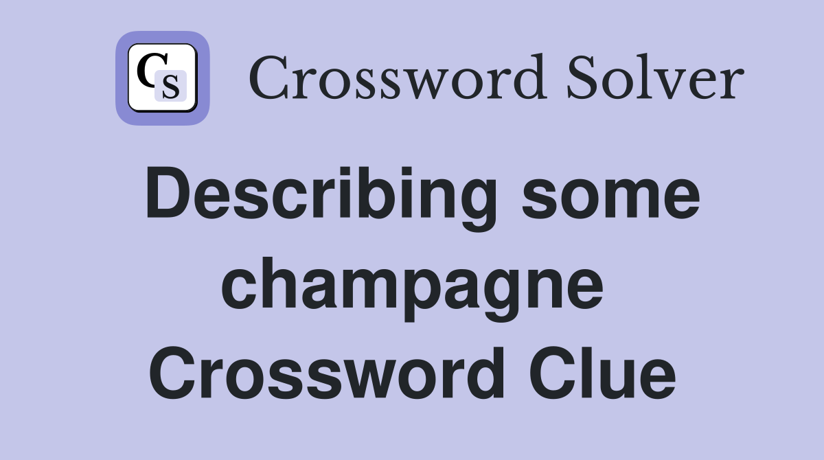 Describing some champagne Crossword Clue