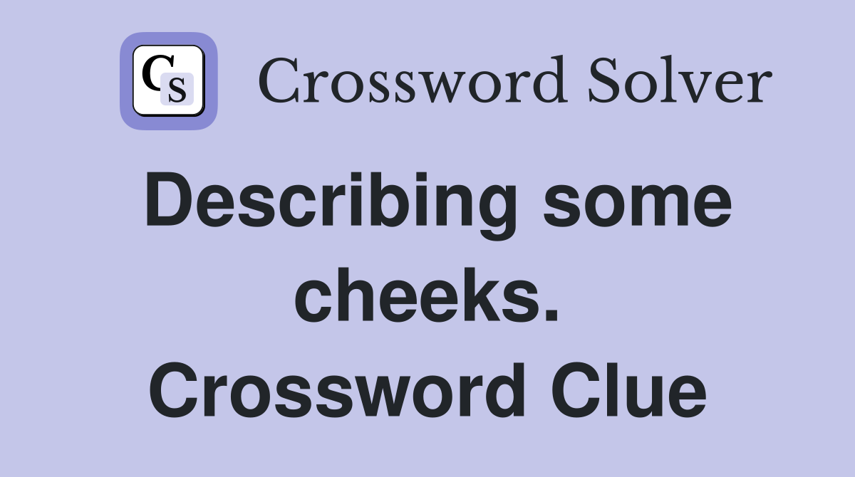 Describing some cheeks. Crossword Clue