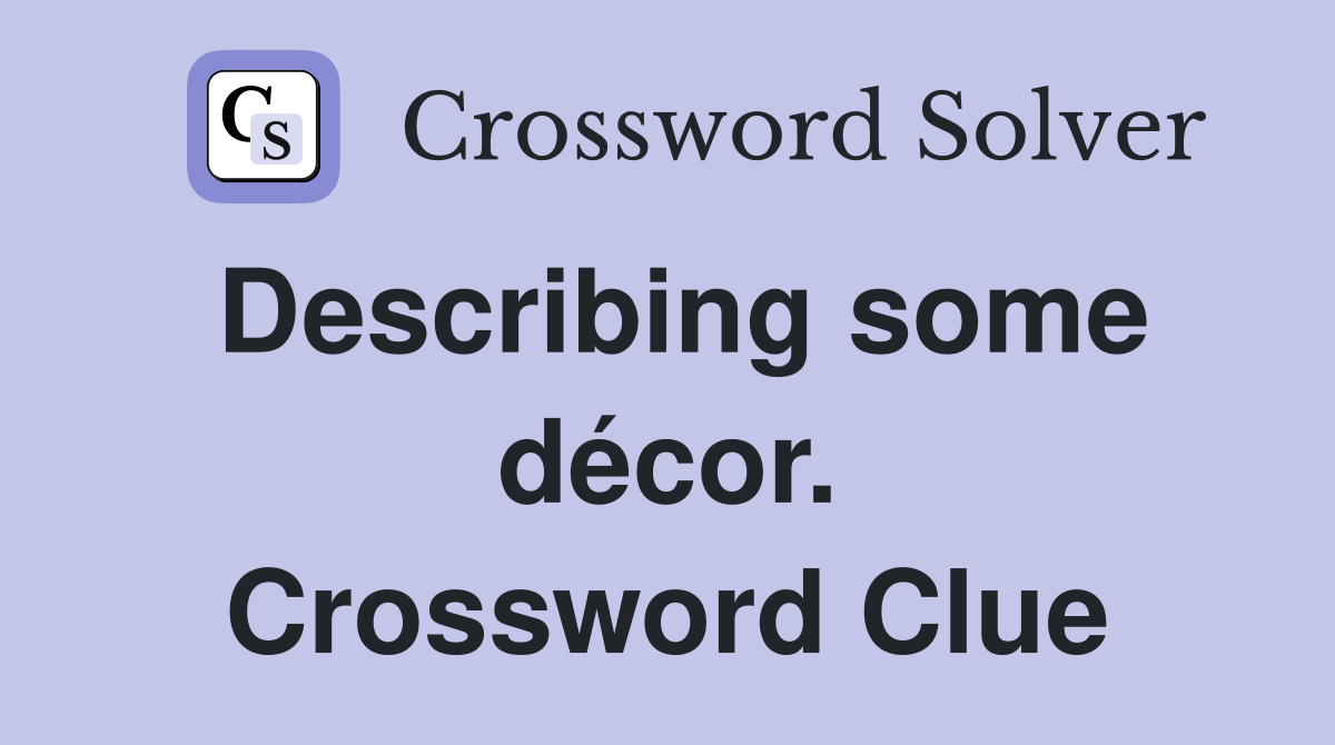 Describing some décor. Crossword Clue