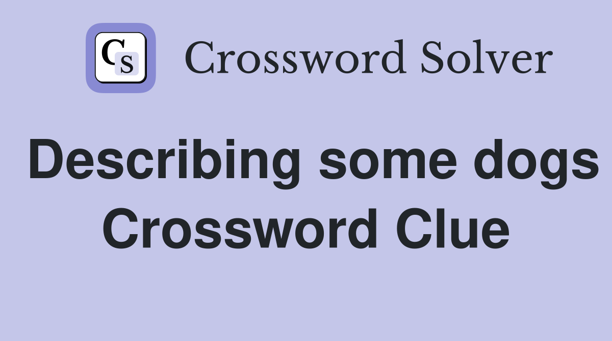 Describing some dogs Crossword Clue