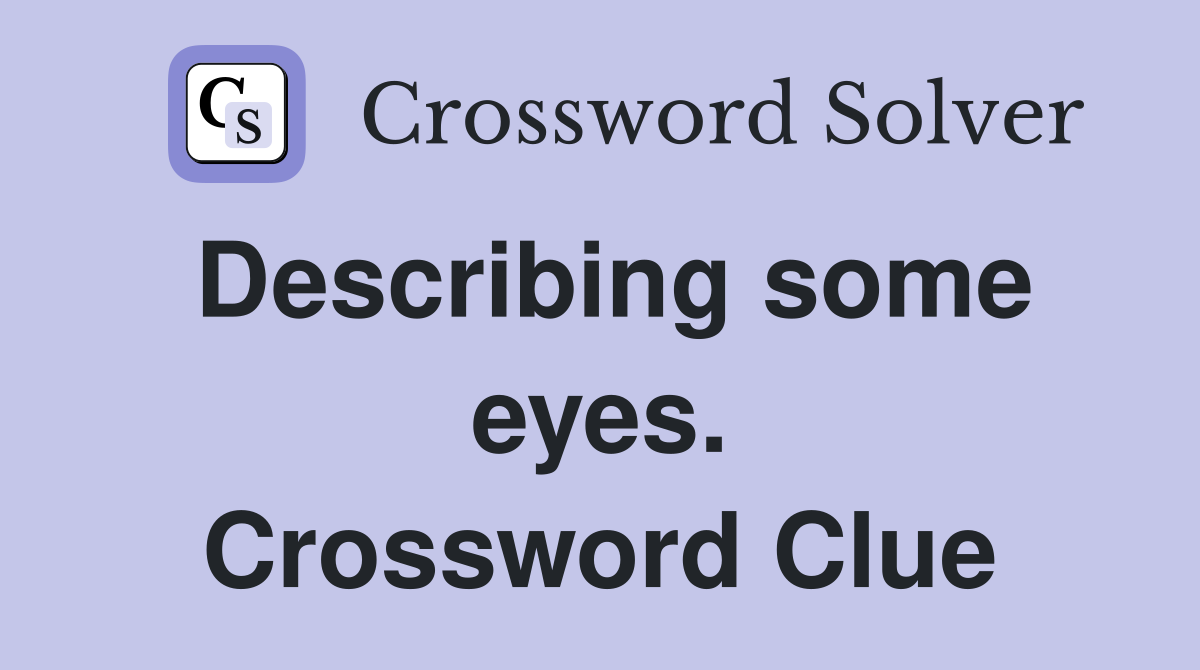 Describing some eyes. Crossword Clue