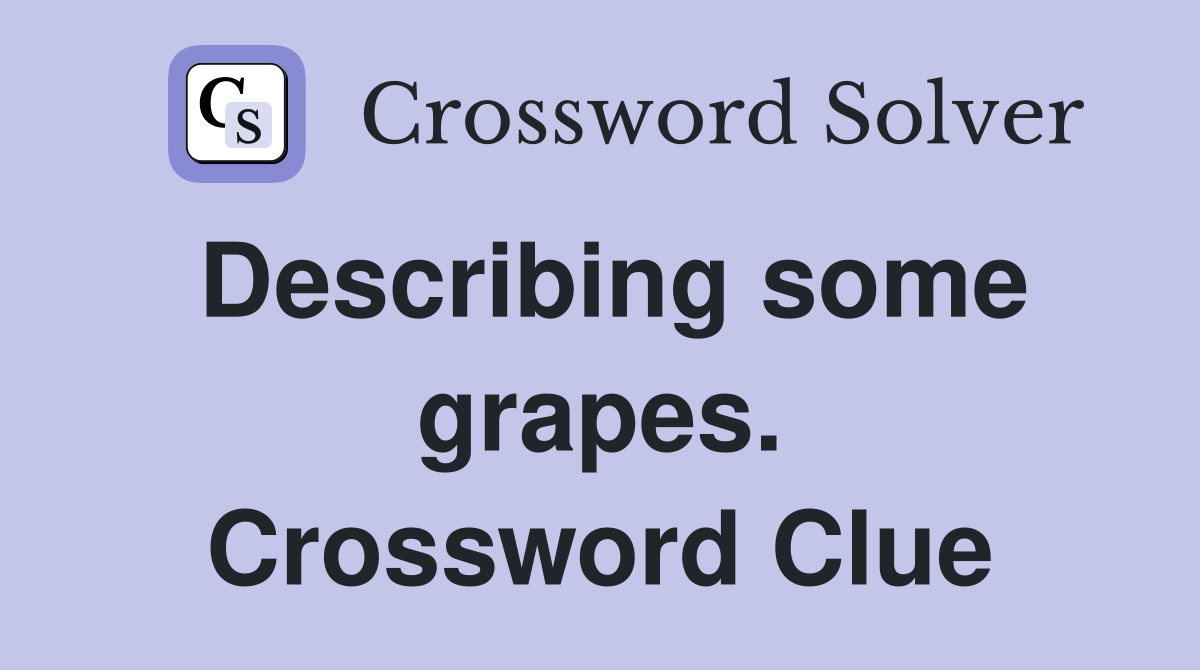 Describing some grapes. Crossword Clue