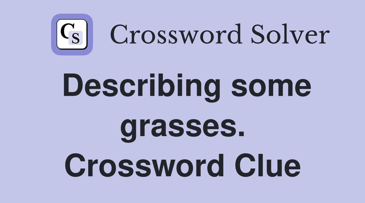 Describing some grasses. Crossword Clue