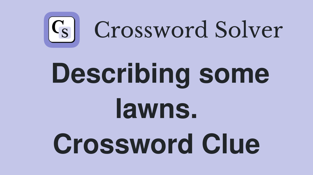 Describing some lawns. Crossword Clue