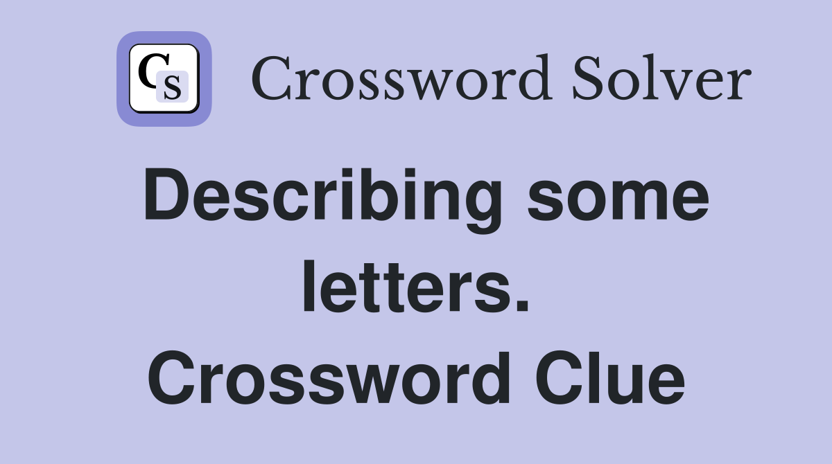 Describing some letters. Crossword Clue