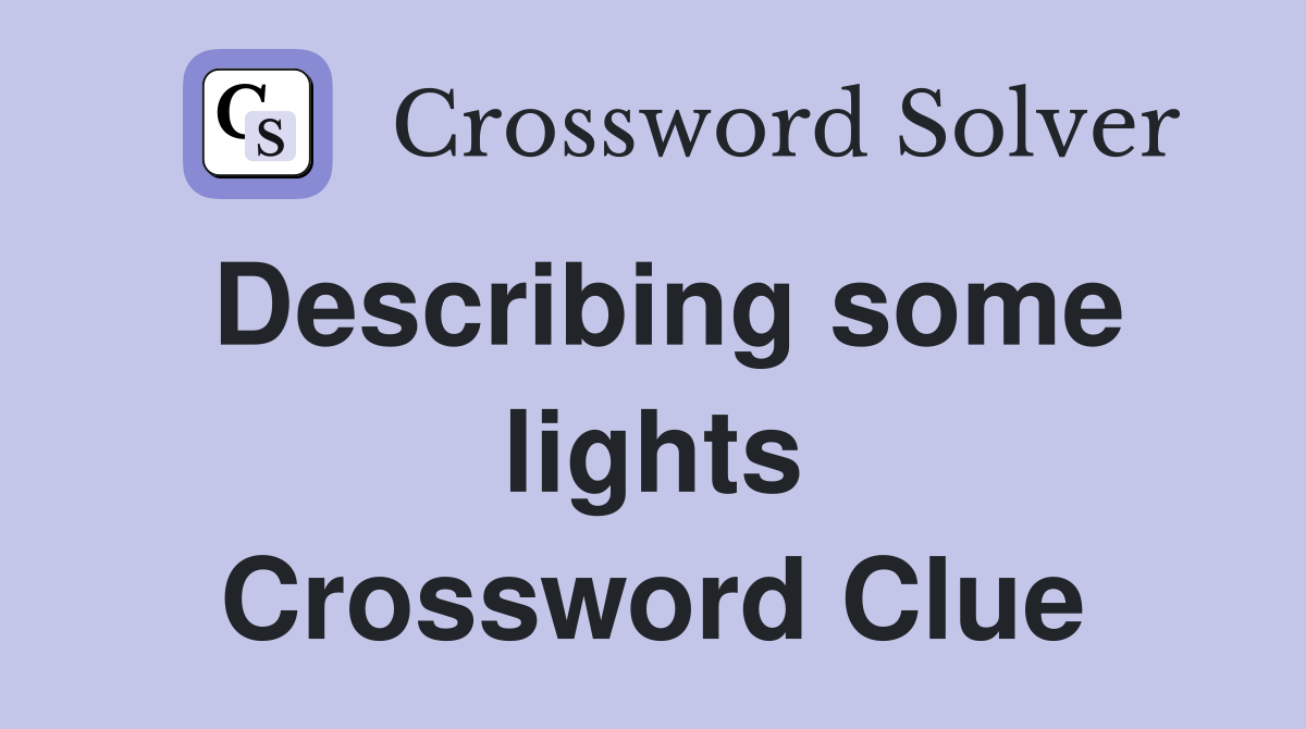 Describing some lights Crossword Clue