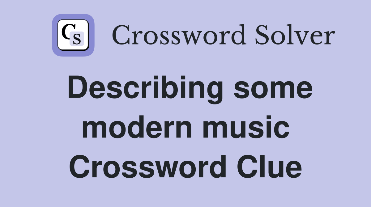 Describing some modern music Crossword Clue