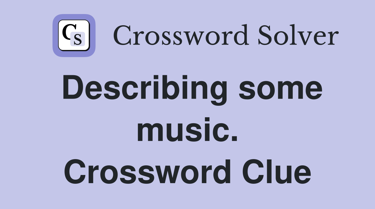 Describing some music. Crossword Clue