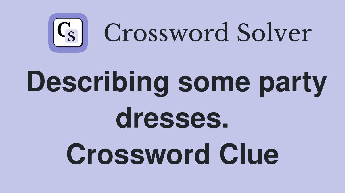 Describing some party dresses. Crossword Clue