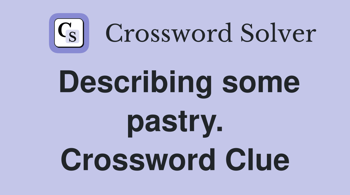 Describing some pastry. Crossword Clue