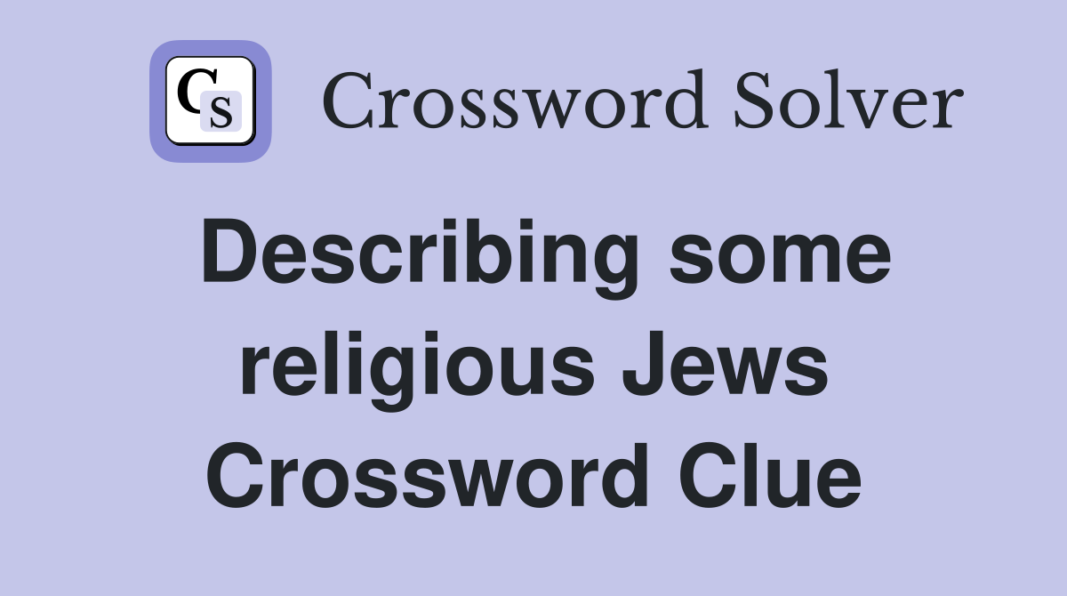 Describing some religious Jews Crossword Clue