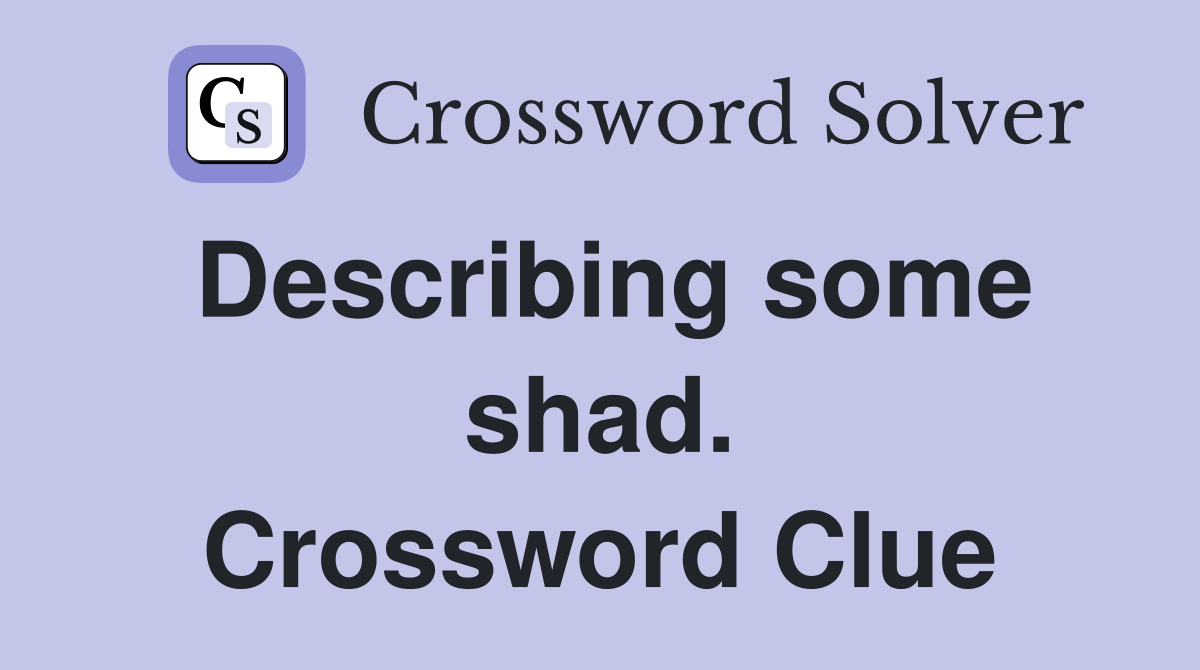 Describing some shad. Crossword Clue