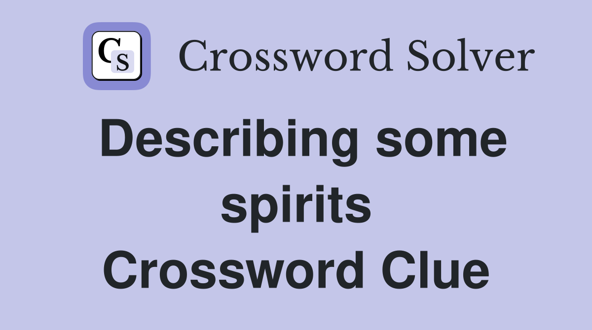 Describing some spirits Crossword Clue