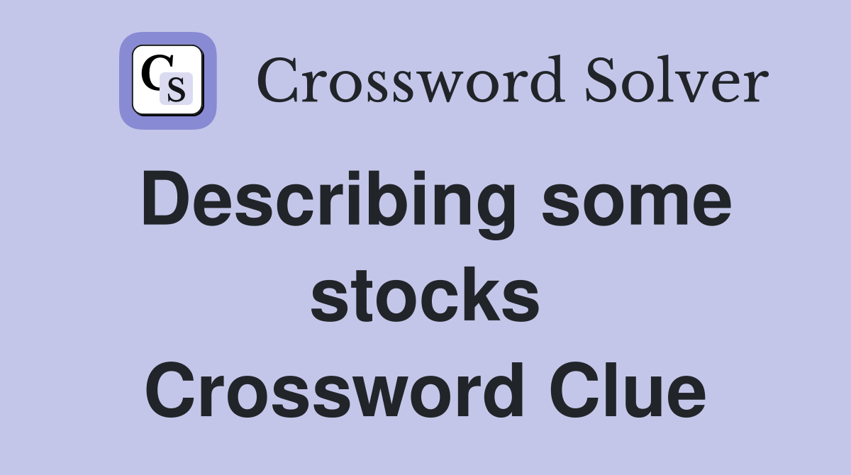 Describing some stocks Crossword Clue