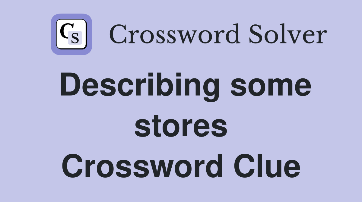 Describing some stores Crossword Clue