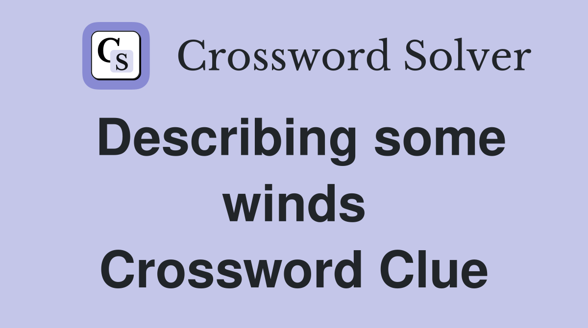 Describing some winds Crossword Clue