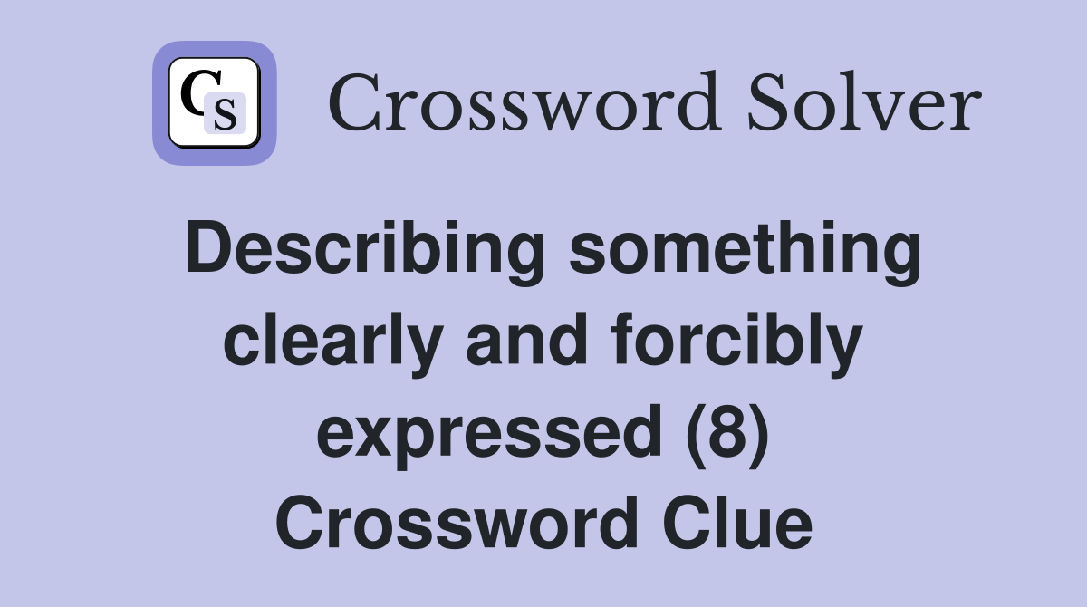 Describing something clearly and forcibly expressed (8) Crossword Clue