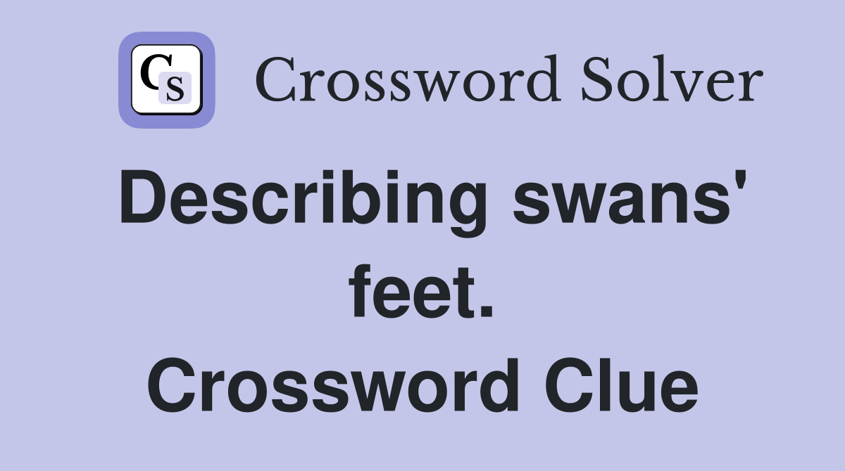 Describing swans' feet. Crossword Clue
