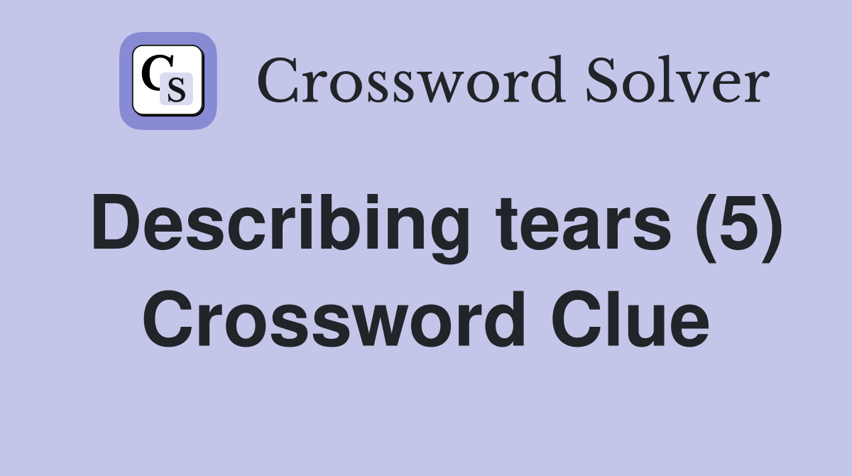 Describing tears (5) Crossword Clue