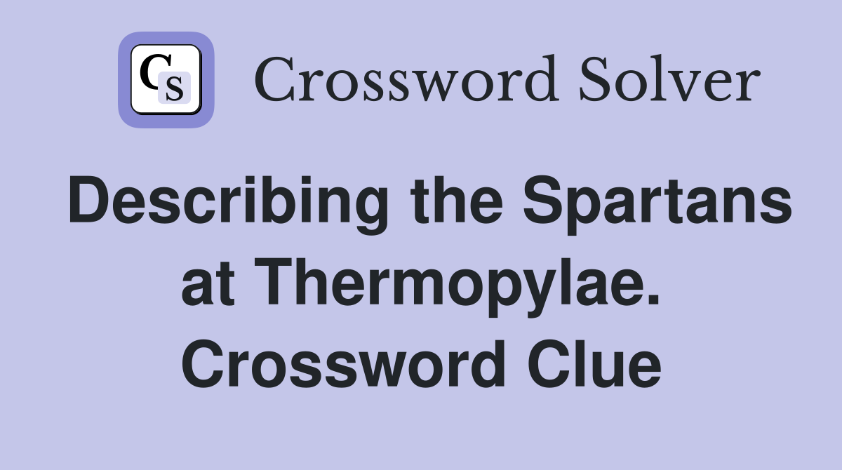 Describing the Spartans at Thermopylae. Crossword Clue