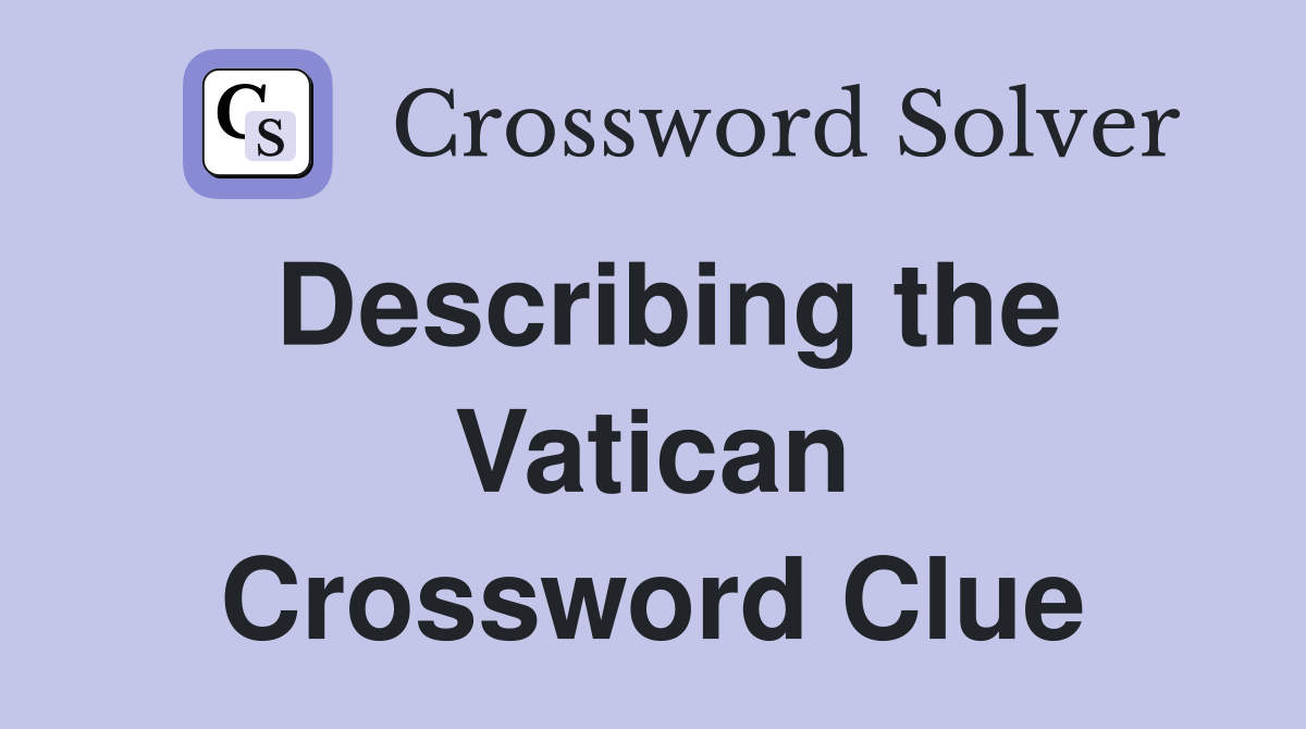 Describing the Vatican Crossword Clue