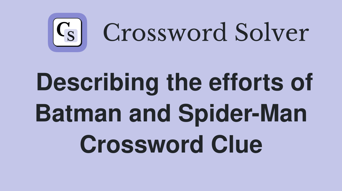 Describing the efforts of Batman and Spider-Man Crossword Clue