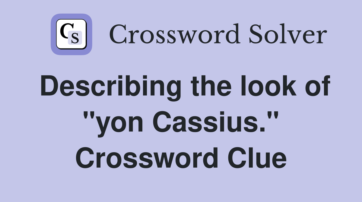 Describing the look of "yon Cassius." Crossword Clue