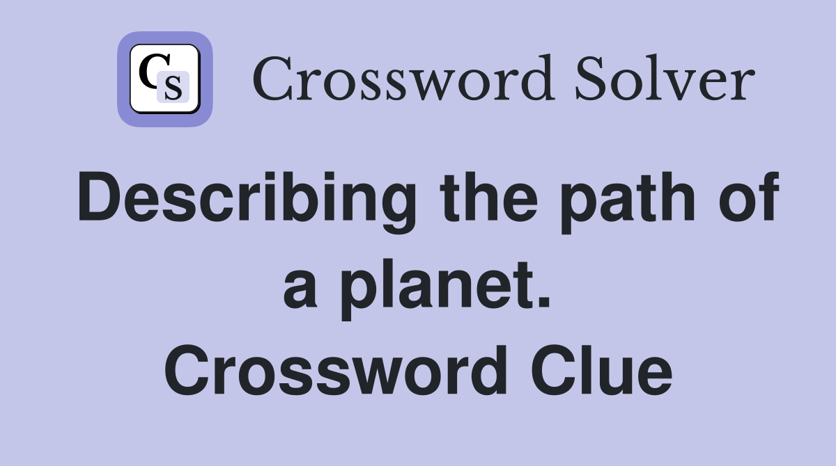 Describing the path of a planet. Crossword Clue