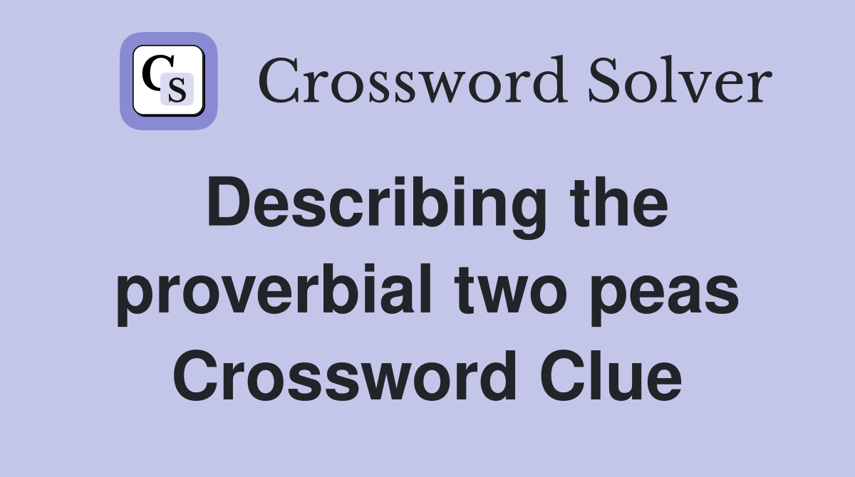 Describing the proverbial two peas Crossword Clue
