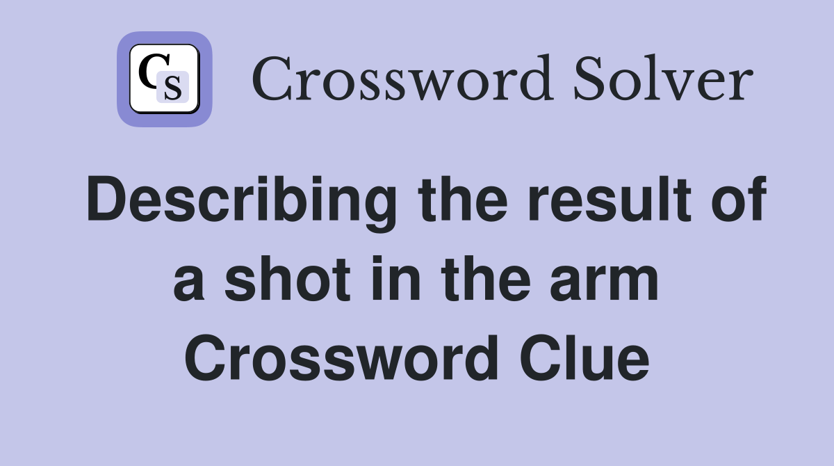 Describing the result of a shot in the arm Crossword Clue