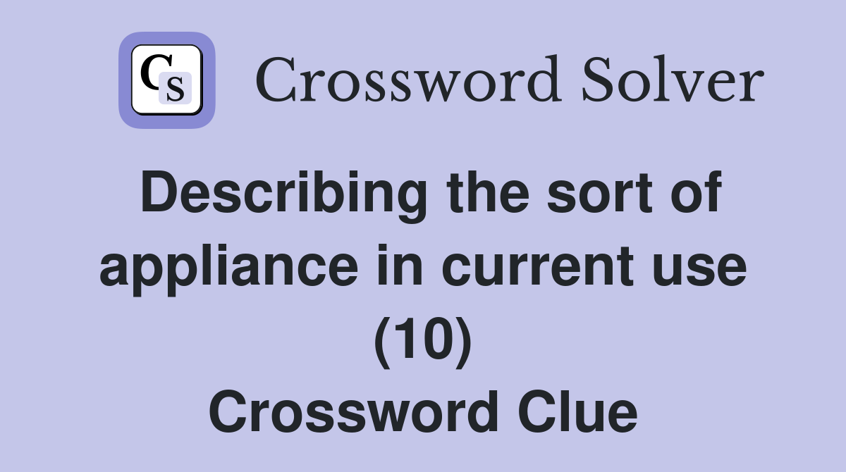 Describing the sort of appliance in current use (10) Crossword Clue