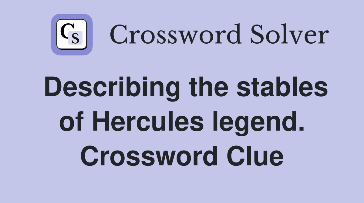 Describing the stables of Hercules legend. Crossword Clue