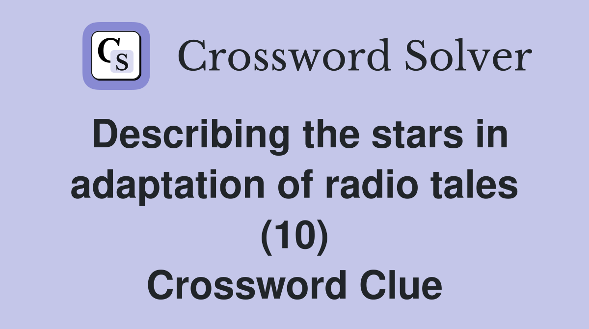 Describing the stars in adaptation of radio tales (10) Crossword Clue