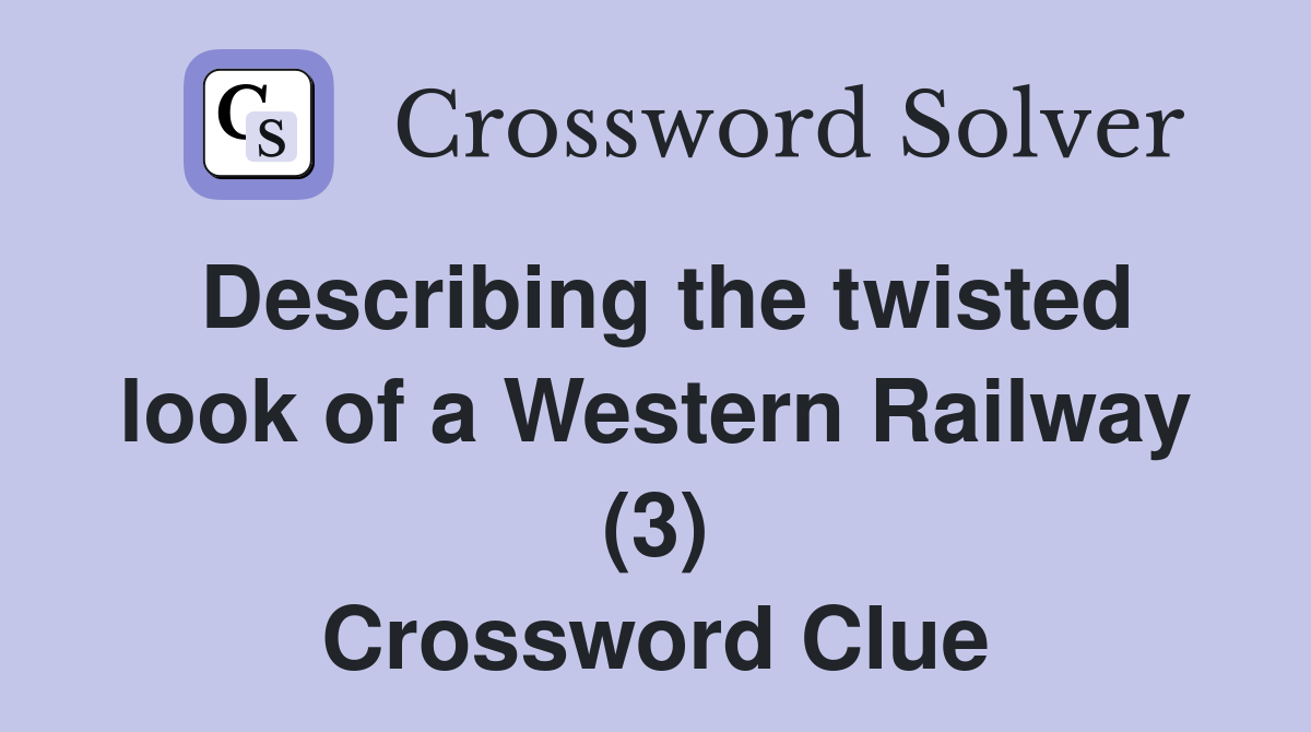 Describing the twisted look of a Western Railway (3) Crossword Clue