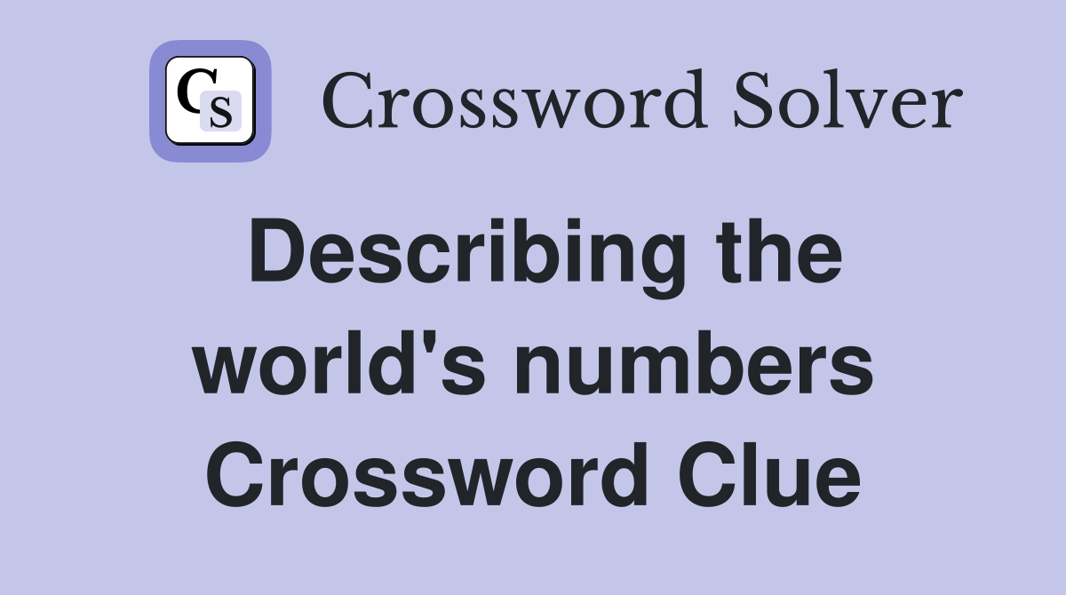 Describing the world's numbers Crossword Clue