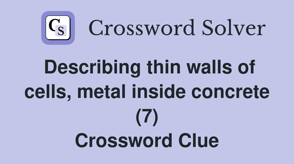 Describing thin walls of cells, metal inside concrete (7) Crossword Clue