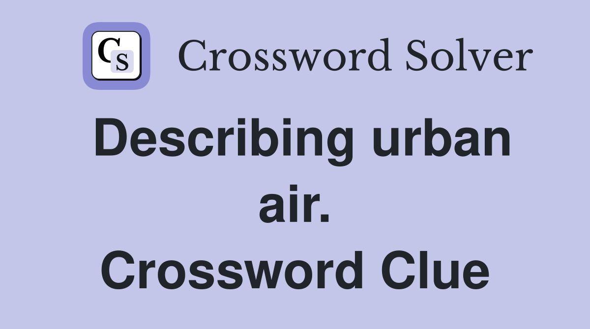 Describing urban air. Crossword Clue