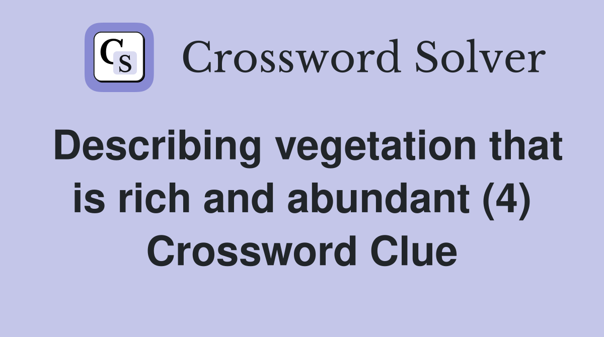 Describing vegetation that is rich and abundant (4) Crossword Clue