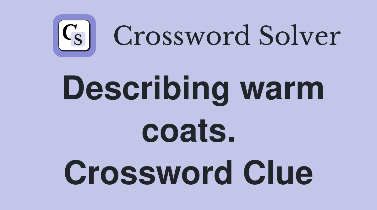 Describing warm coats. Crossword Clue