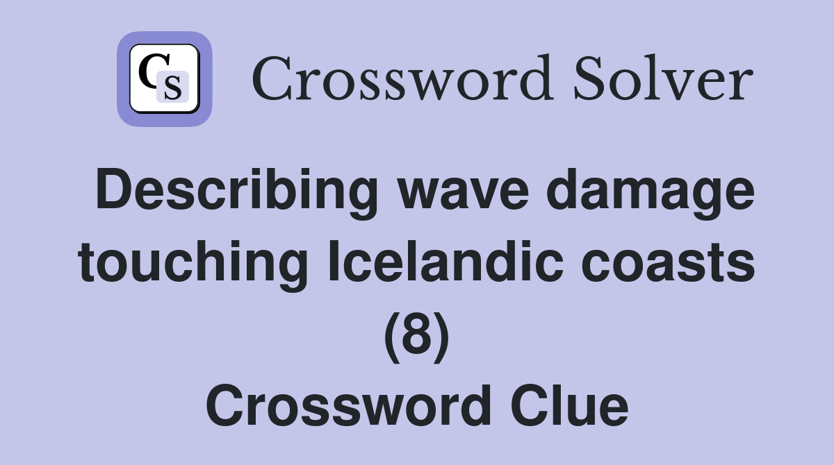 Describing wave damage touching Icelandic coasts (8) Crossword Clue